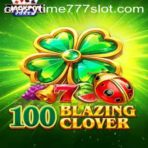 Exploring the Excitement of 100BlazingClover and Crazy Time 777